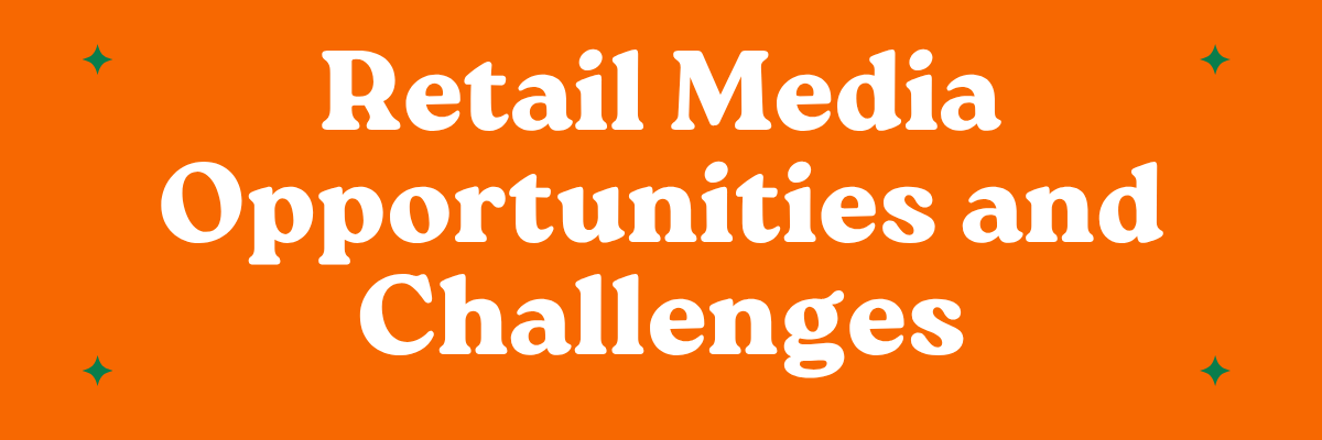 Retail Media Opportunities and Challenges