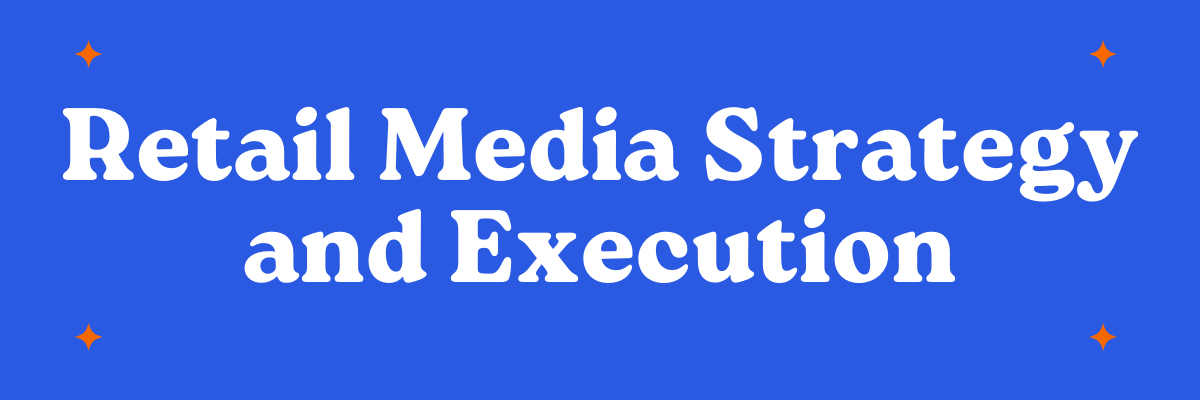 Retail Media Strategy and Execution