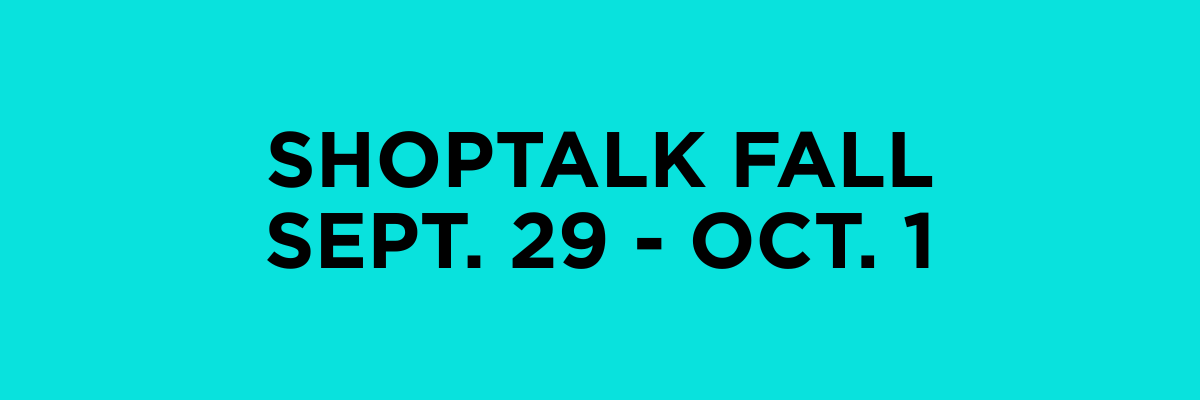Shoptalk Fall: Sept 29-Oct 1, 2026