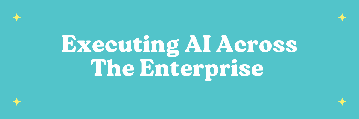 Executing AI Across The Enterprise