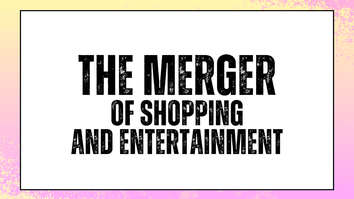 The Merger of Shopping and Entertainment