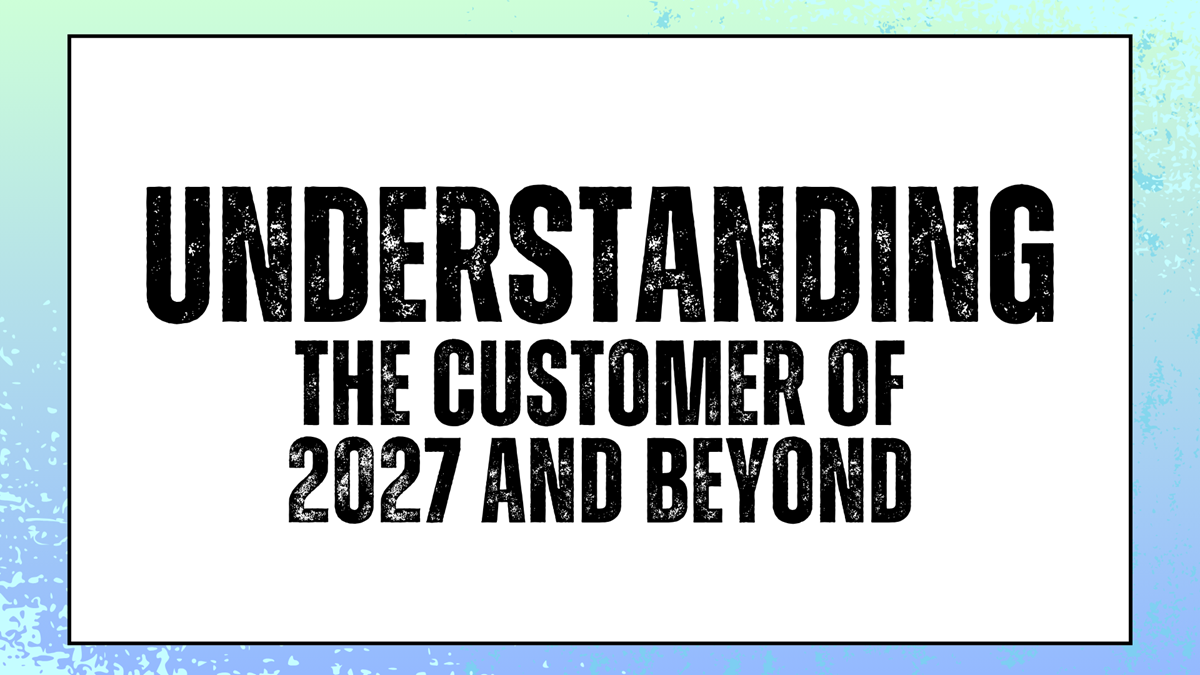 Understanding The Customer of 2027 and Beyond